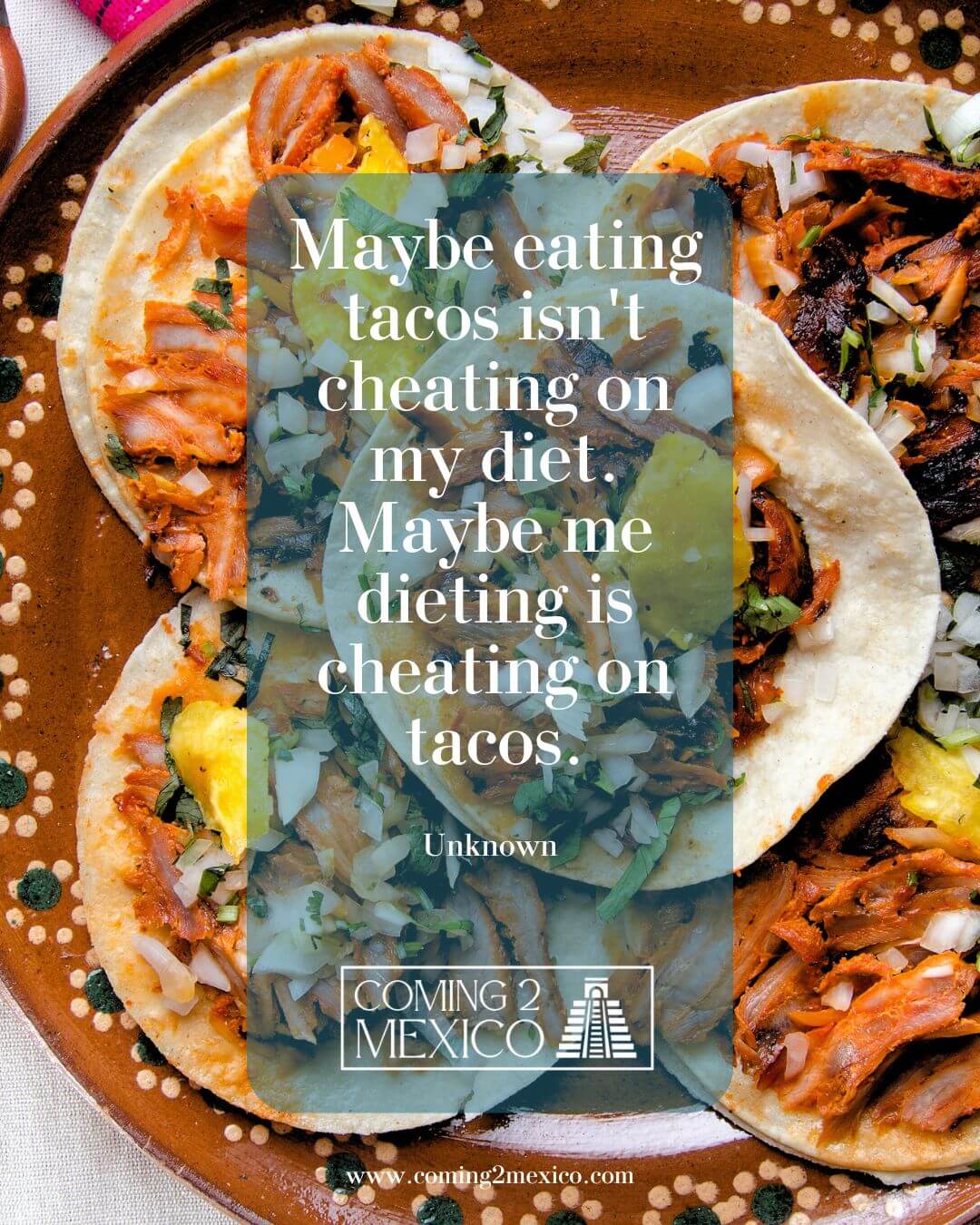 Maybe eating tacos isn't cheating on my diet. Maybe me dieting is cheating on tacos.